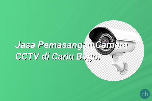 Jasa Pemasangan Camera CCTV di Cariu Bogor