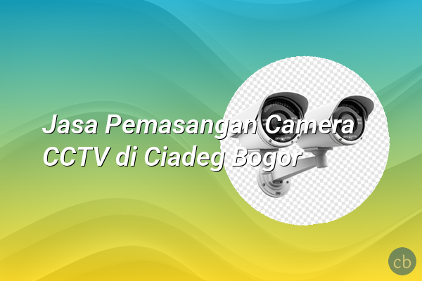 Jasa Pemasangan Camera CCTV di Ciadeg Bogor