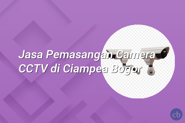 Jasa Pemasangan Camera CCTV di Ciampea Bogor