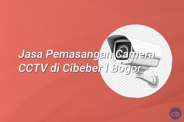 Jasa Pemasangan Camera CCTV di Cibeber I Bogor