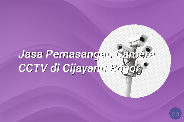 Jasa Pemasangan Camera CCTV di Cijayanti Bogor