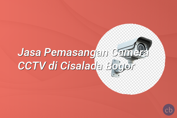 Jasa Pemasangan Camera CCTV di Cisalada Bogor