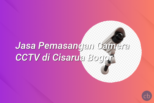 Jasa Pemasangan Camera CCTV di Cisarua Bogor