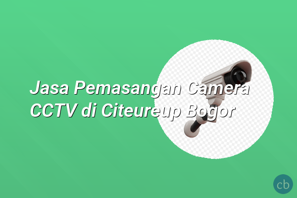 Jasa Pemasangan Camera CCTV di Citeureup Bogor