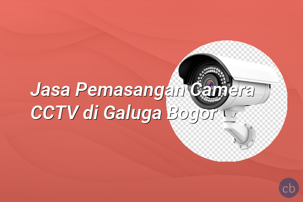 Jasa Pemasangan Camera CCTV di Galuga Bogor
