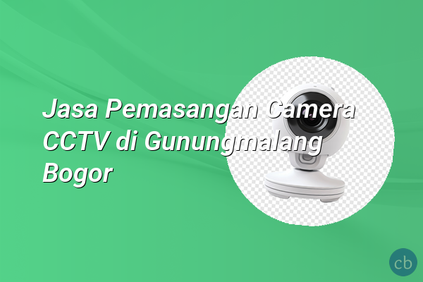 Jasa Pemasangan Camera CCTV di Gunungmalang Bogor