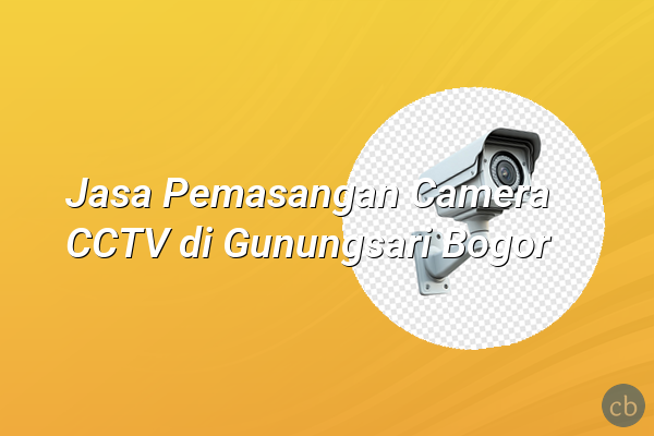 Jasa Pemasangan Camera CCTV di Gunungsari Bogor