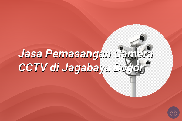 Jasa Pemasangan Camera CCTV di Jagabaya Bogor