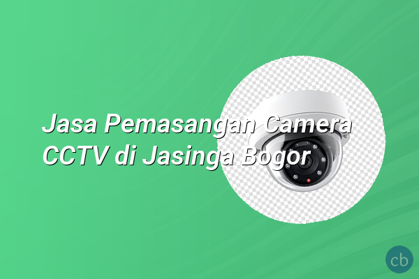 Jasa Pemasangan Camera CCTV di Jasinga Bogor