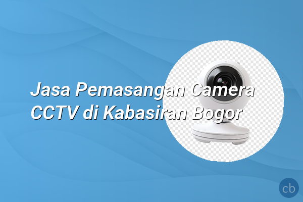 Jasa Pemasangan Camera CCTV di Kabasiran Bogor