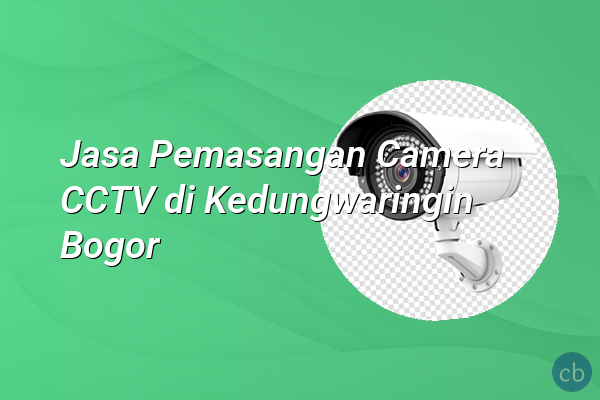 Jasa Pemasangan Camera CCTV di Kedungwaringin Bogor