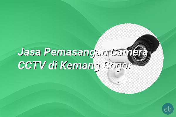 Jasa Pemasangan Camera CCTV di Kemang Bogor