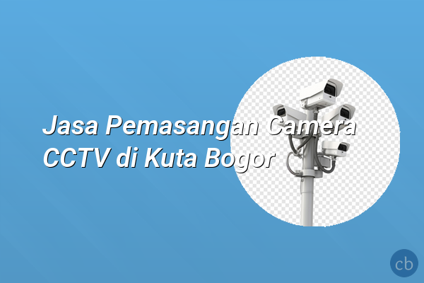 Jasa Pemasangan Camera CCTV di Kuta Bogor
