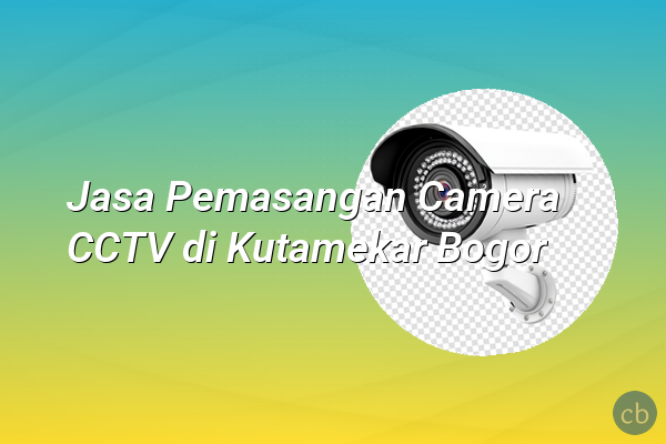 Jasa Pemasangan Camera CCTV di Kutamekar Bogor