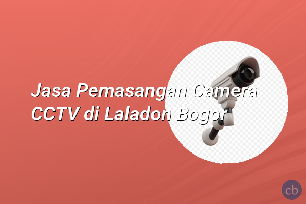 Jasa Pemasangan Camera CCTV di Laladon Bogor