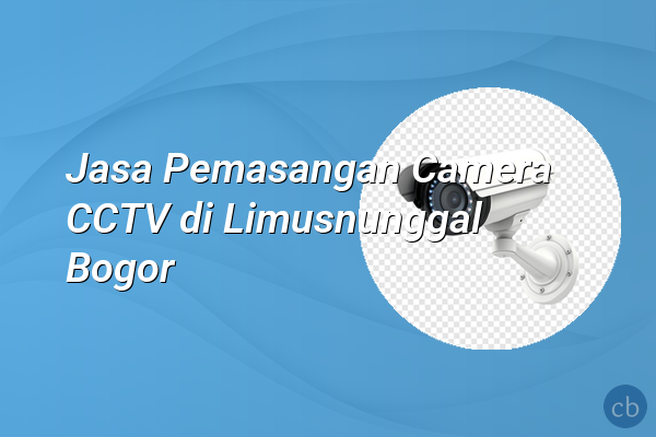 Jasa Pemasangan Camera CCTV di Limusnunggal Bogor