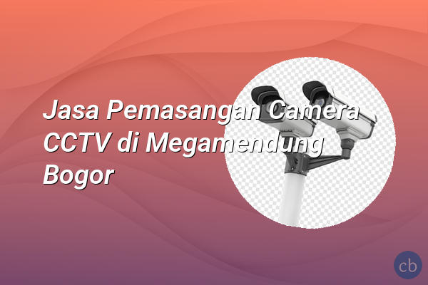 Jasa Pemasangan Camera CCTV di Megamendung Bogor