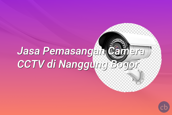 Jasa Pemasangan Camera CCTV di Nanggung Bogor