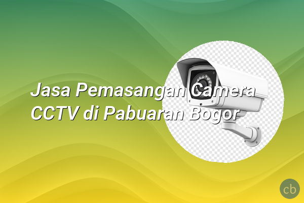 Jasa Pemasangan Camera CCTV di Pabuaran Bogor
