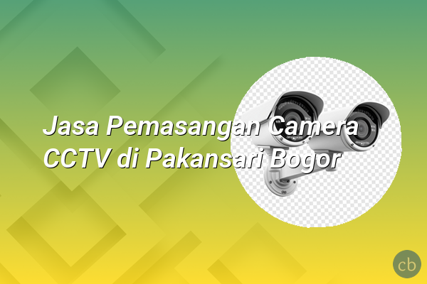 Jasa Pemasangan Camera CCTV di Pakansari Bogor
