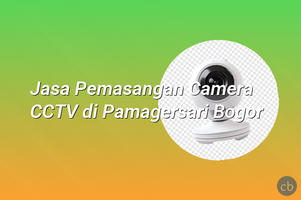 Jasa Pemasangan Camera CCTV di Pamagersari Bogor
