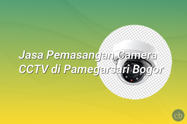 Jasa Pemasangan Camera CCTV di Pamegarsari Bogor