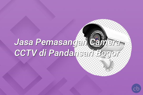 Jasa Pemasangan Camera CCTV di Pandansari Bogor