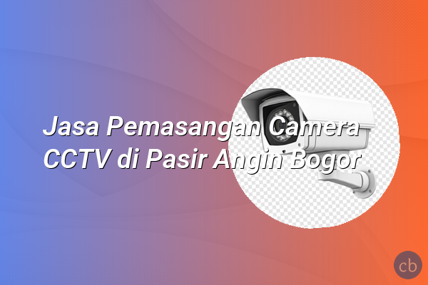 Jasa Pemasangan Camera CCTV di Pasir Angin Bogor