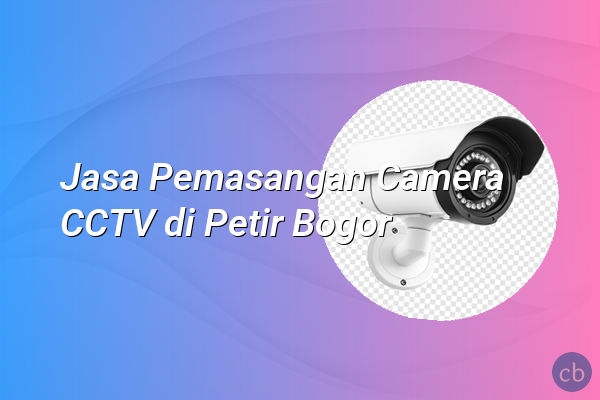 Jasa Pemasangan Camera CCTV di Petir Bogor