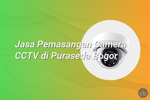 Jasa Pemasangan Camera CCTV di Puraseda Bogor