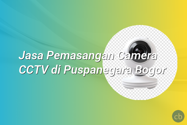 Jasa Pemasangan Camera CCTV di Puspanegara Bogor