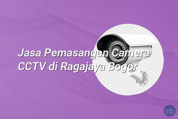 Jasa Pemasangan Camera CCTV di Ragajaya Bogor