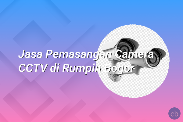 Jasa Pemasangan Camera CCTV di Rumpin Bogor