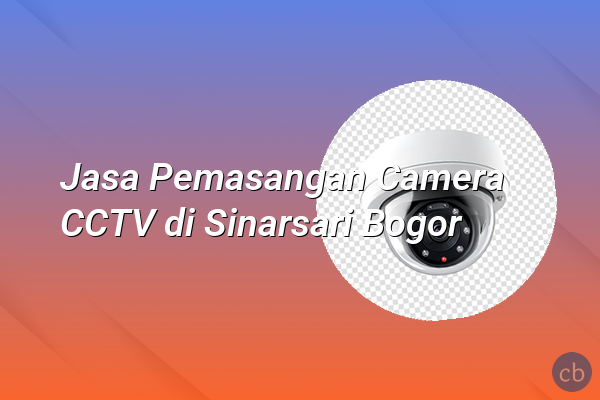 Jasa Pemasangan Camera CCTV di Sinarsari Bogor
