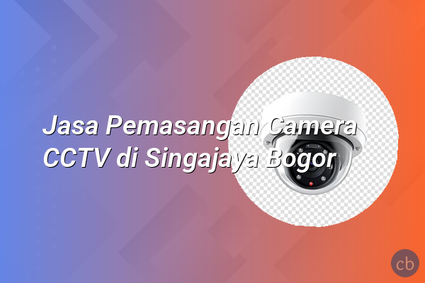 Jasa Pemasangan Camera CCTV di Singajaya Bogor