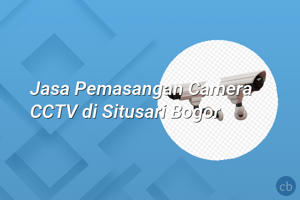 Jasa Pemasangan Camera CCTV di Situsari Bogor