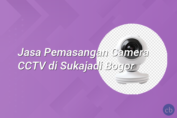 Jasa Pemasangan Camera CCTV di Sukajadi Bogor