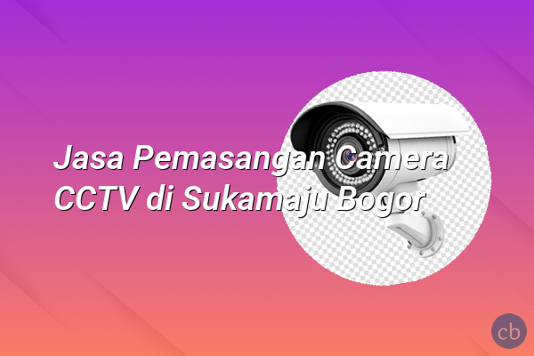 Jasa Pemasangan Camera CCTV di Sukamaju Bogor