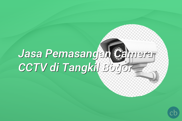 Jasa Pemasangan Camera CCTV di Tangkil Bogor