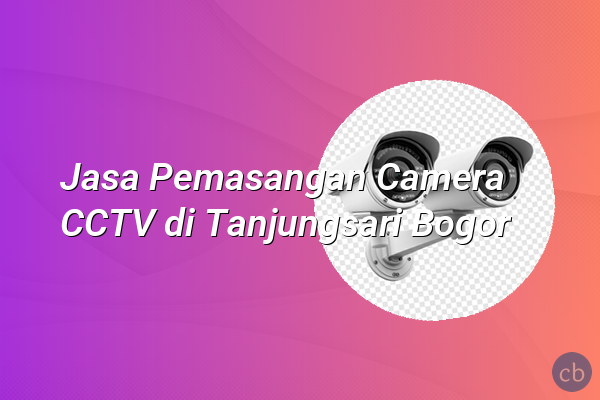 Jasa Pemasangan Camera CCTV di Tanjungsari Bogor