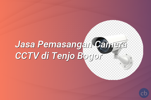 Jasa Pemasangan Camera CCTV di Tenjo Bogor