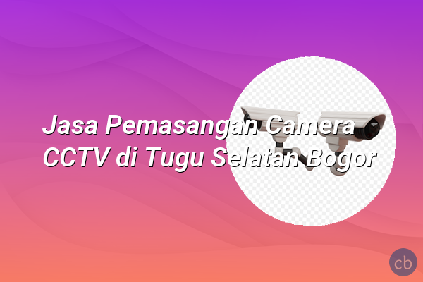 Jasa Pemasangan Camera CCTV di Tugu Selatan Bogor