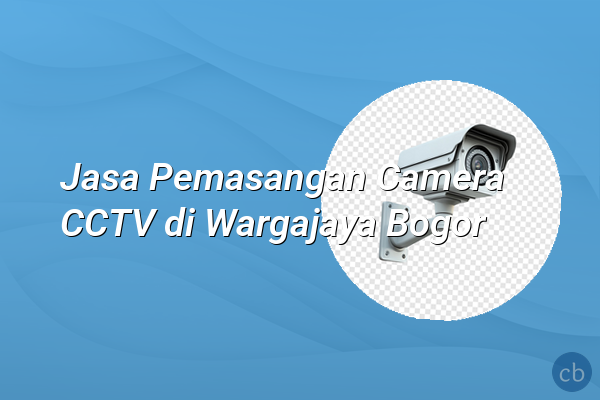 Jasa Pemasangan Camera CCTV di Wargajaya Bogor