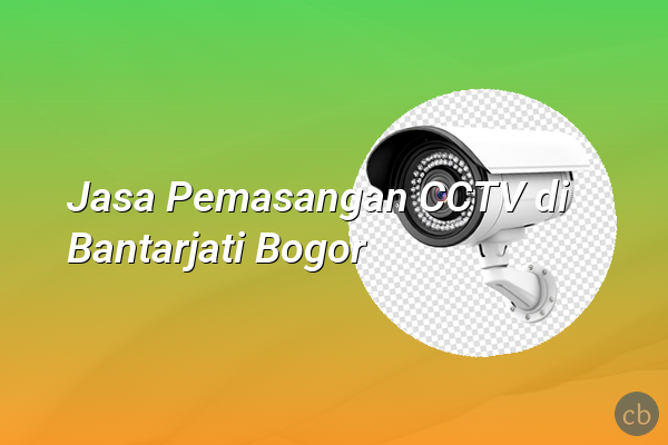 Jasa Pemasangan CCTV di Bantarjati Bogor