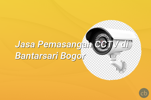 Jasa Pemasangan CCTV di Bantarsari Bogor