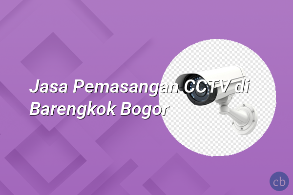 Jasa Pemasangan CCTV di Barengkok Bogor