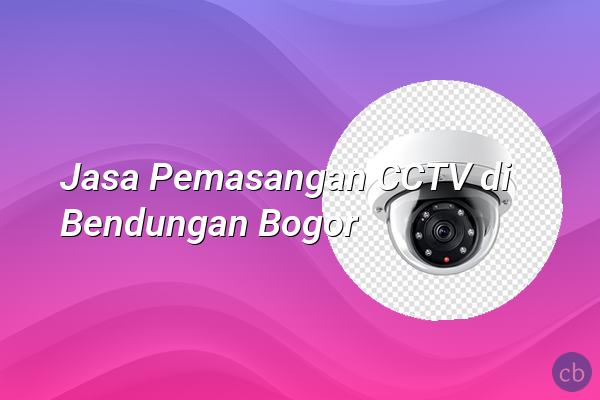 Jasa Pemasangan CCTV di Bendungan Bogor