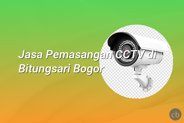 Jasa Pemasangan CCTV di Bitungsari Bogor