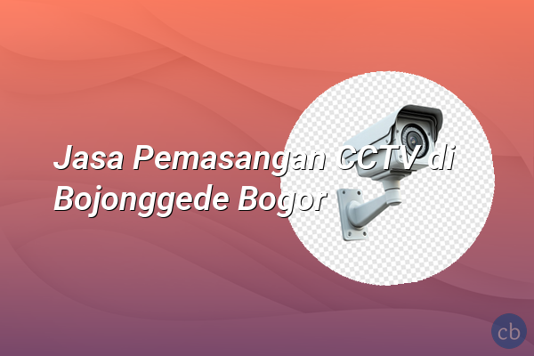 Jasa Pemasangan CCTV di Bojonggede Bogor