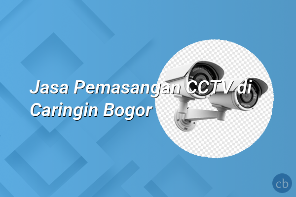 Jasa Pemasangan CCTV di Caringin Bogor